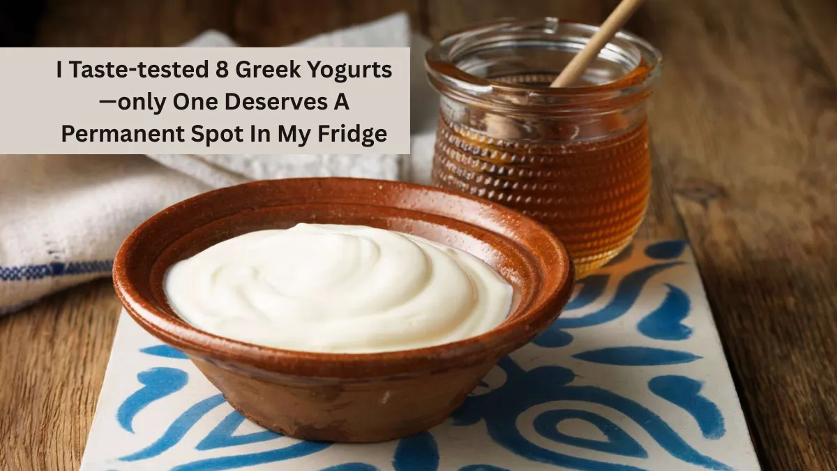 I Taste-tested 8 Greek Yogurts—only One Deserves A Permanent Spot In My Fridge