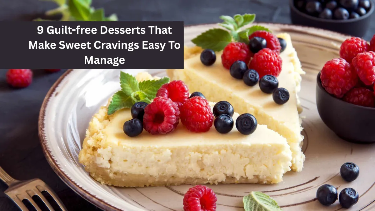 9 Guilt-free Desserts That Make Sweet Cravings Easy To Manage