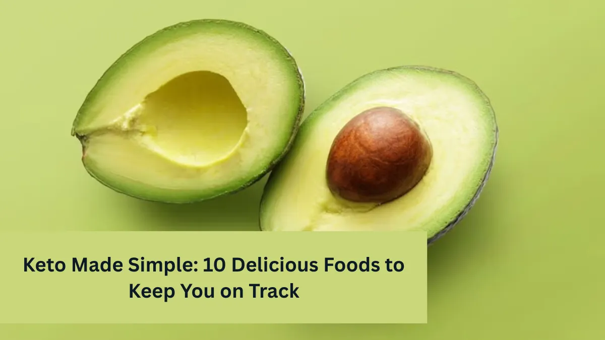 Keto Made Simple: 10 Delicious Foods to Keep You on Track