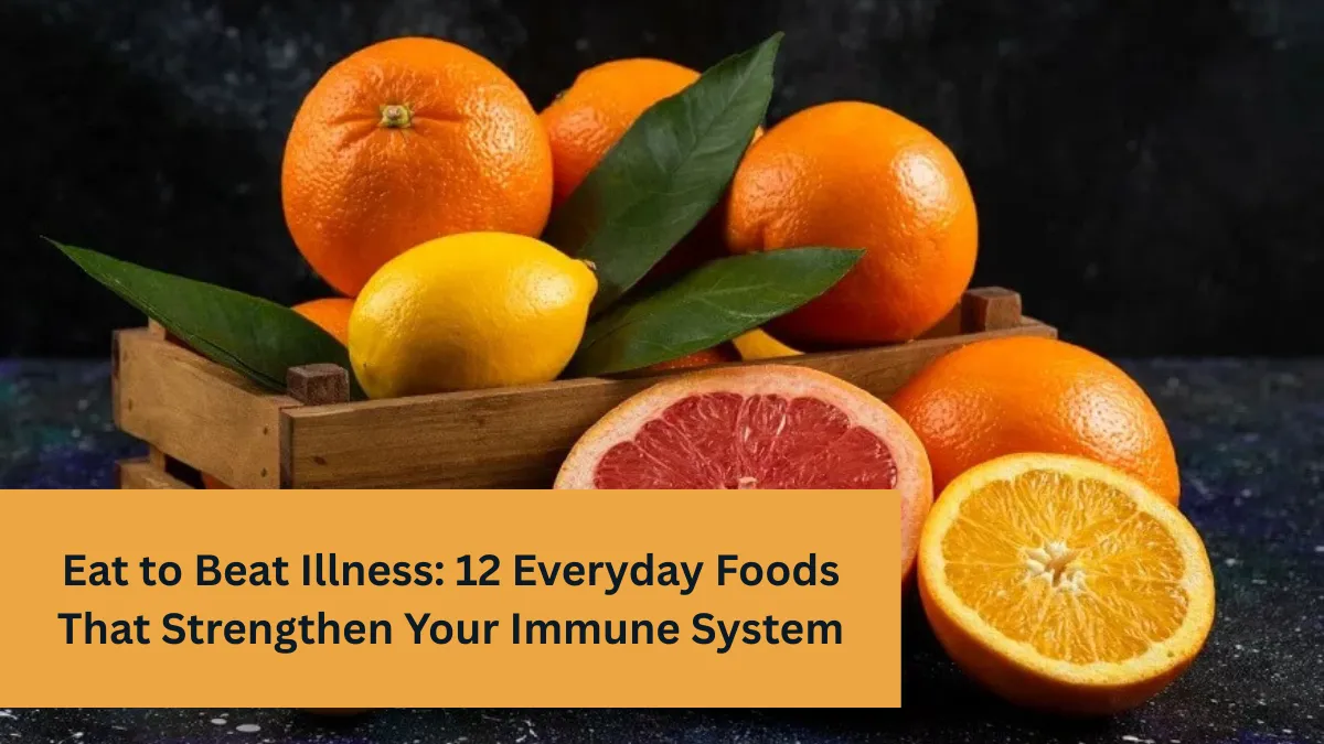 Eat to Beat Illness: 12 Everyday Foods That Strengthen Your Immune System