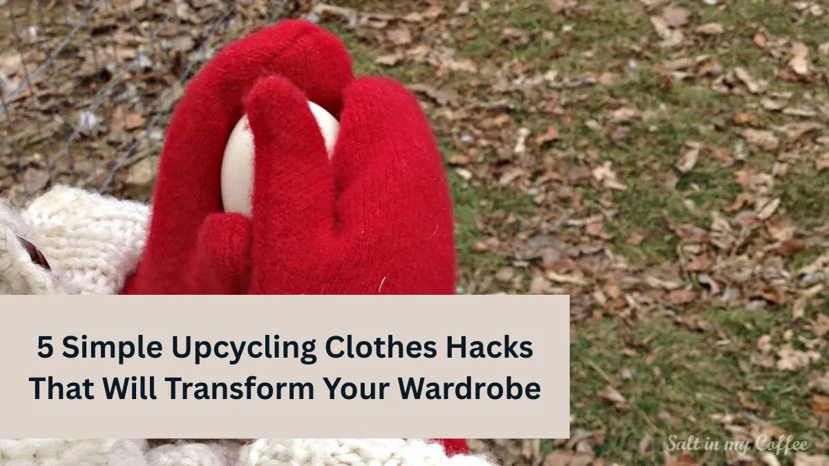 5 Simple Upcycling Clothes Hacks That Will Transform Your Wardrobe