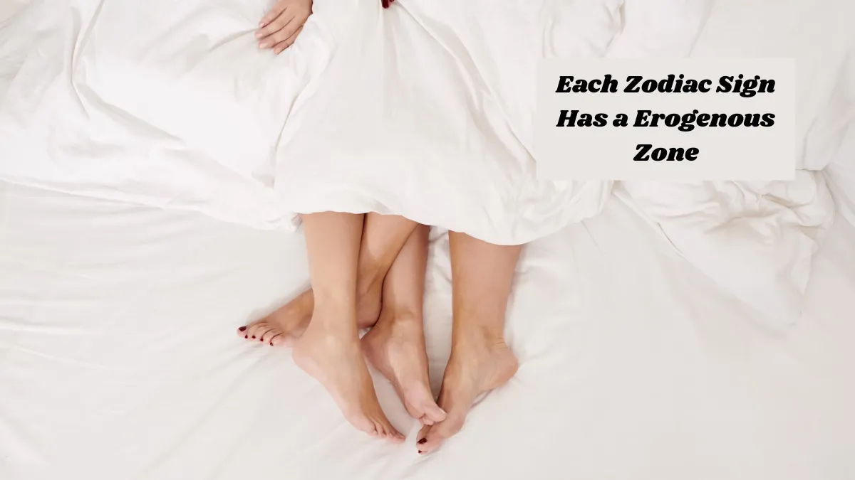 Each Zodiac Sign Has a Erogenous Zone… Here’s Yours!