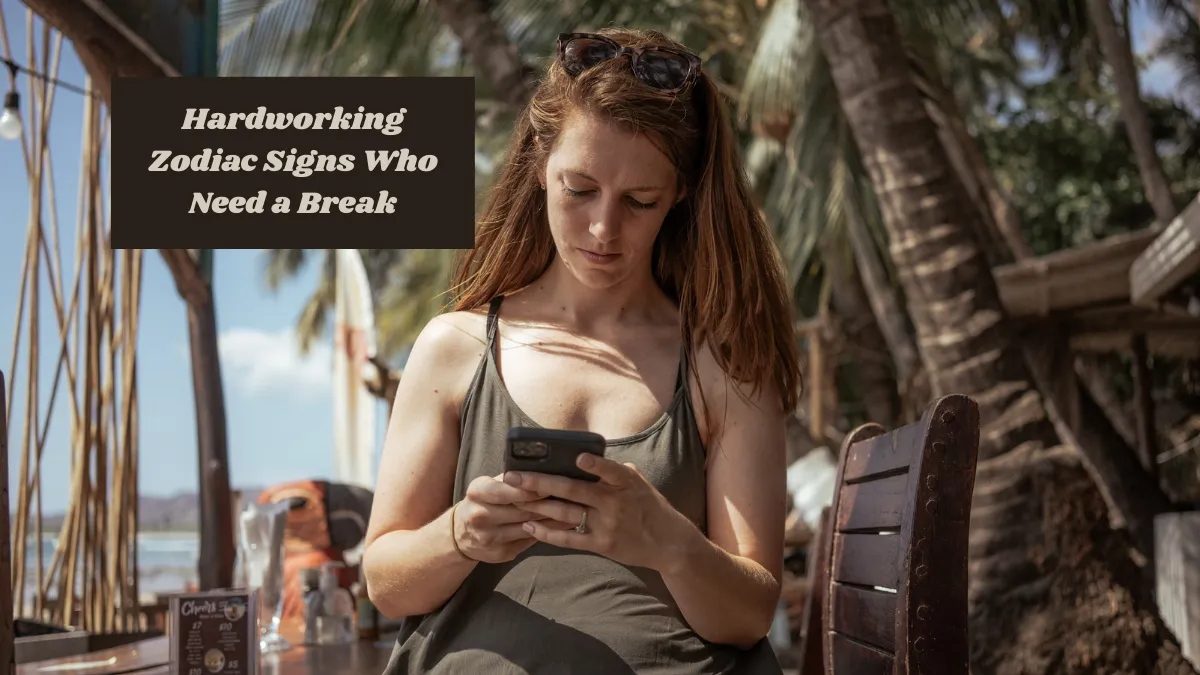 6 Hardworking Zodiac Signs Who Need a Break