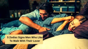 5 Zodiac Signs Men Who Like To Walk With Their Lover
