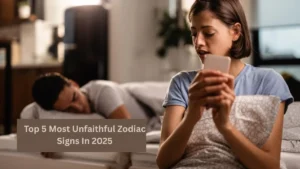 Top 5 Most Unfaithful Zodiac Signs In 2025
