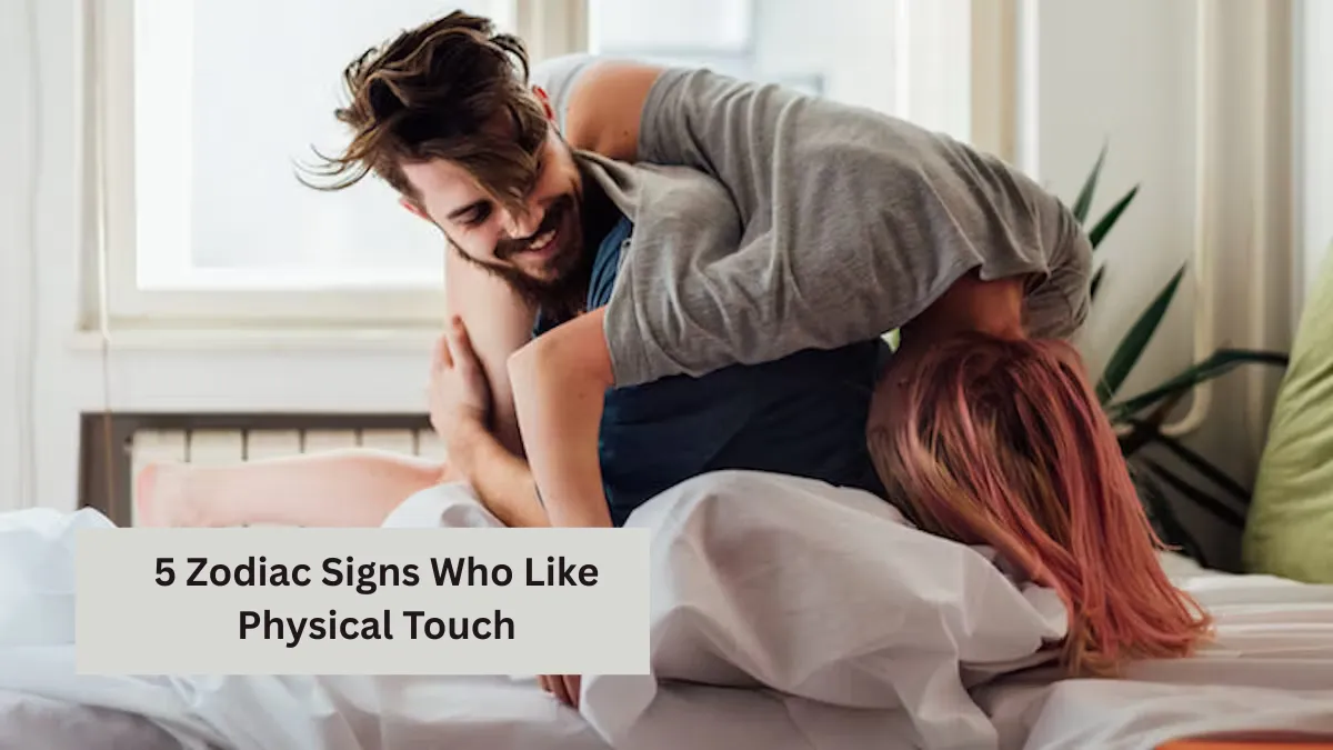 5 Zodiac Signs Who Like Physical Touch