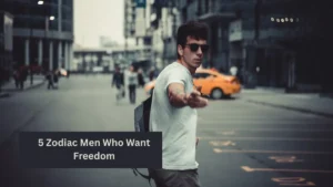 5 Zodiac Men Who Want Freedom