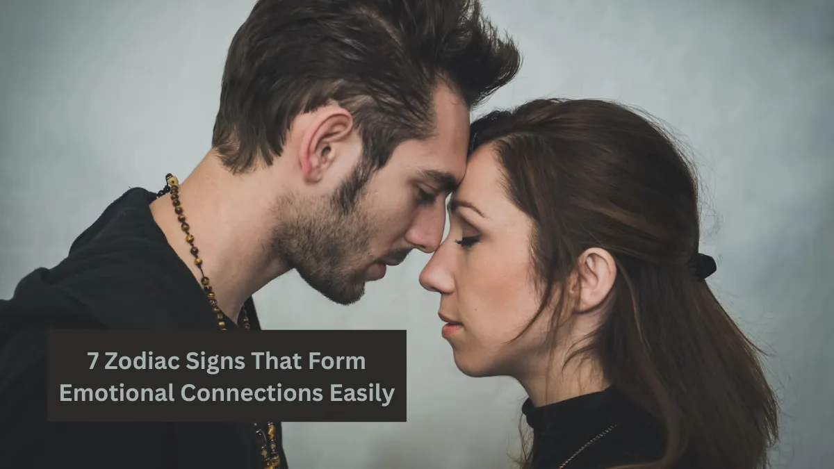 7 Zodiac Signs That Form Emotional Connections Easily