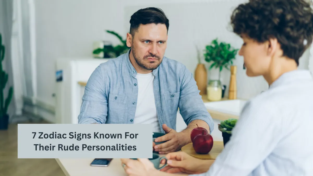 7 Zodiac Signs Known For Their Rude Personalities