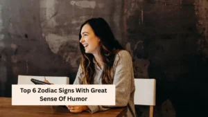 Top 6 Zodiac Signs With Great Sense Of Humor